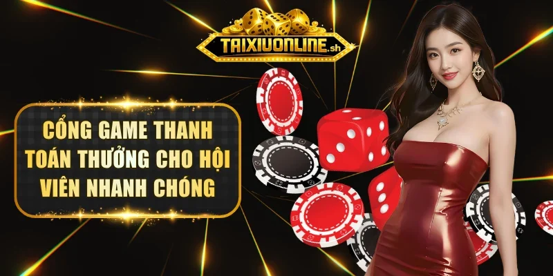 Cổng game thanh toán thưởng cho hội viên nhanh chóng